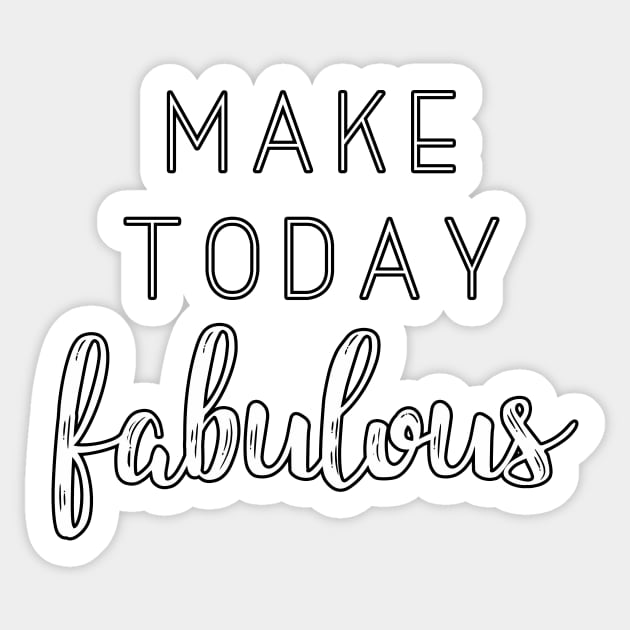'Make Today Fabulous' Typography Design- White Sticker by StylishTayla